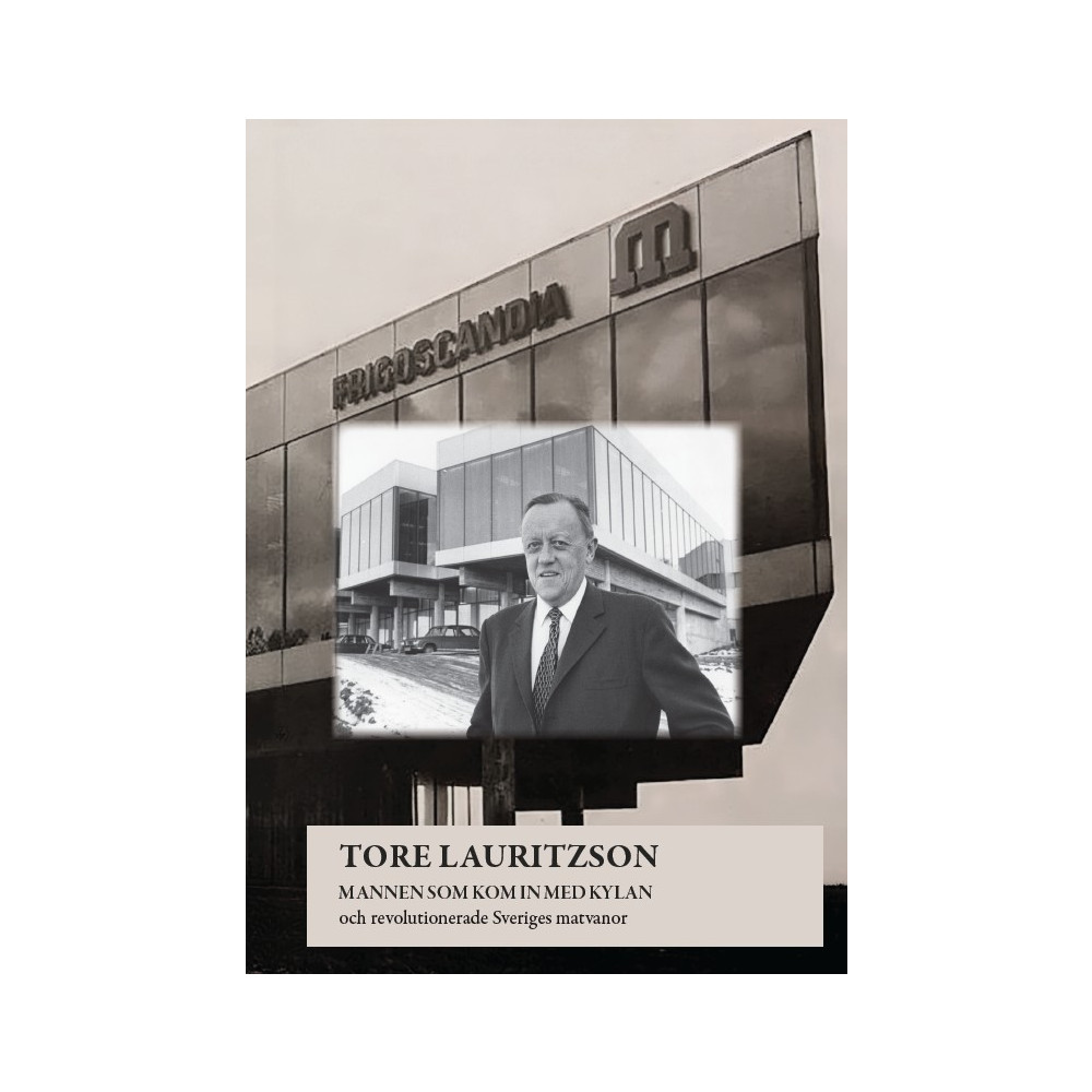 Produktbild för Tore Lauritzson : mannen som kom in med kylan och revolutionerade Sveriges matvanor (inbunden)