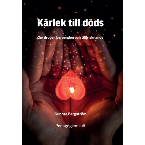 Gunnar Bergström Kärlek till döds: om droger : beroenden och tillfrisknande (inbunden)