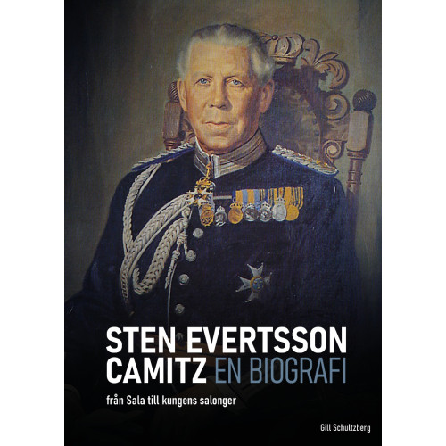 Gill Schultzberg Sten Evertsson Camitz : en biografi - från Sala till kungens salonger (inbunden)