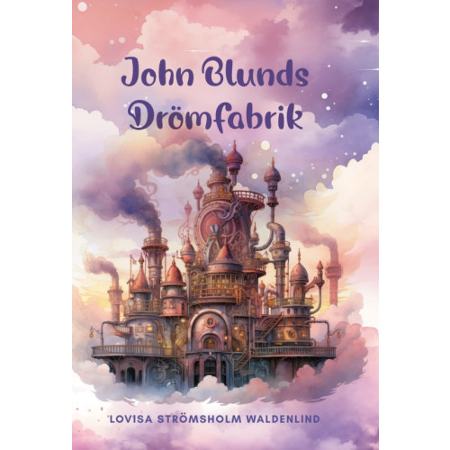 Lovisa Strömsholm John Blunds drömfabrik (inbunden)