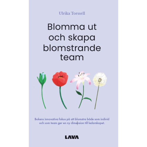 Ulrika Torssell Blomma ut och skapa blomstrande team (bok, danskt band)