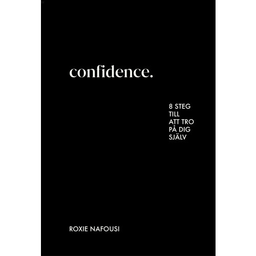Roxie Nafousi Confidence : 8 steg till att tro på dig själv (inbunden)