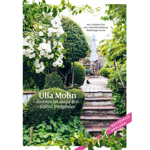 Liselotte Fritz Ulla Molin : konsten att skapa den tidlösa trädgården (inbunden)