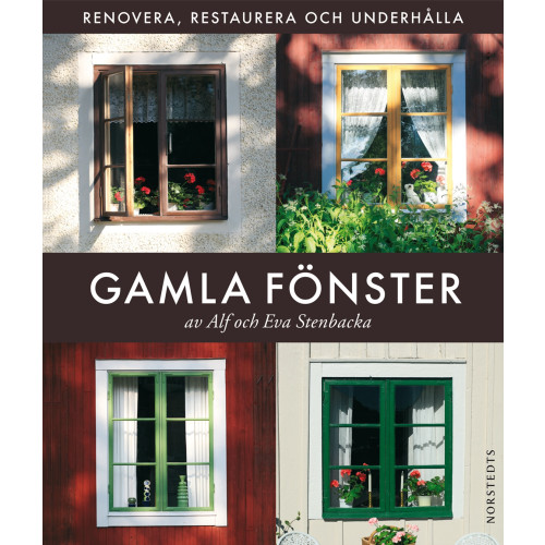 NORSTEDTS Gamla fönster : renovera, restaurera och underhålla (inbunden)
