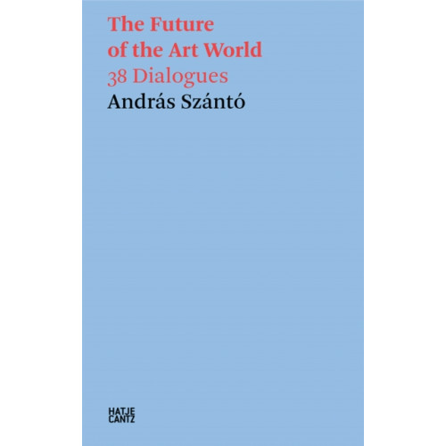 Hatje Cantz Andras Szanto: The Future of the Art World (häftad, eng)