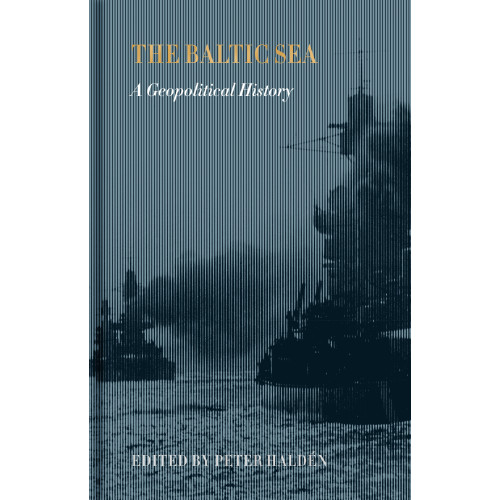 Bokförlaget Stolpe The Baltic sea : a geopolitical history (bok, klotband, eng)