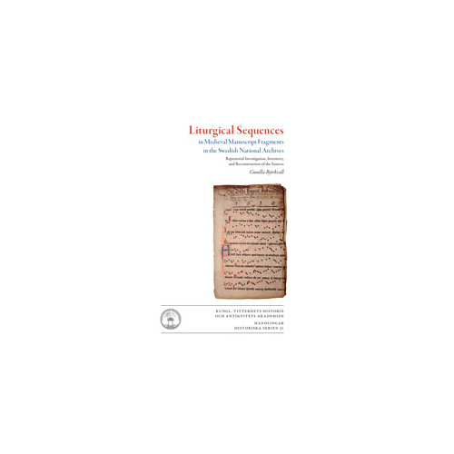 Liturgical sequences in medieval manuscript fragments in the Swedish National Archives : repertorial investigation, inventory, and reconstruction of