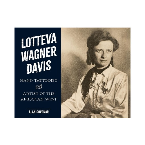 Alan Govenar Lotteva Wagner Davis: Hand Tattooist & Artist of the American West (inbunden, eng)