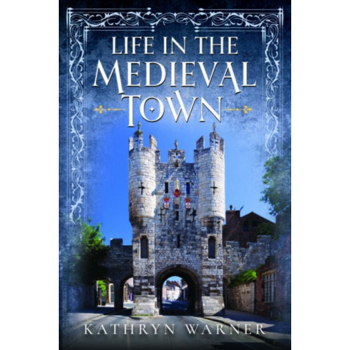 Pen & Sword Books Ltd Life in the Medieval Town (inbunden, eng)