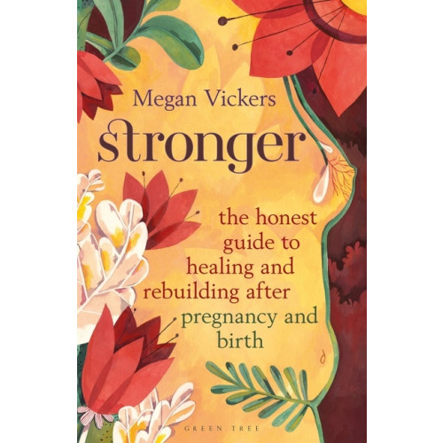 Megan Vickers Stronger The honest guide to healing and rebuilding after pregnancy and birth (häftad, eng)