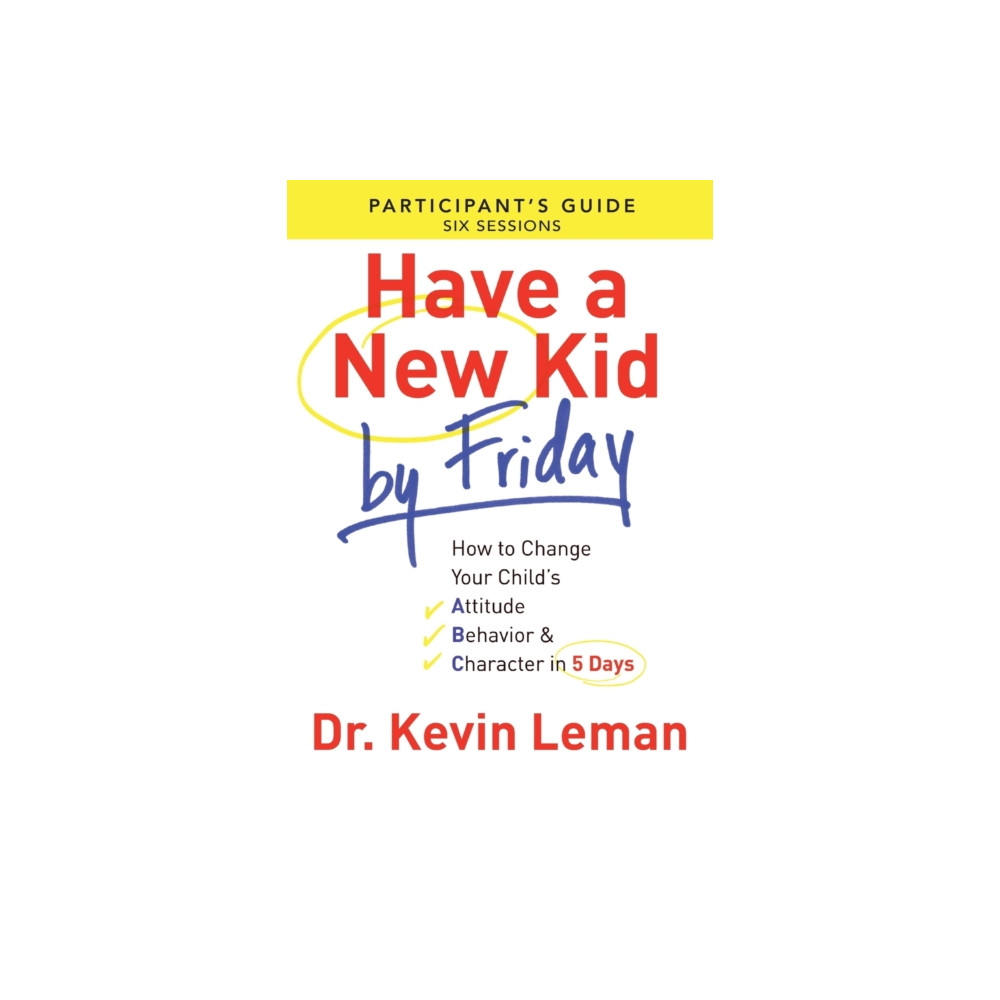 Produktbild för Have a New Kid By Friday Participant`s Guide – How to Change Your Child`s Attitude, Behavior & Character in 5 Days (häftad, eng)
