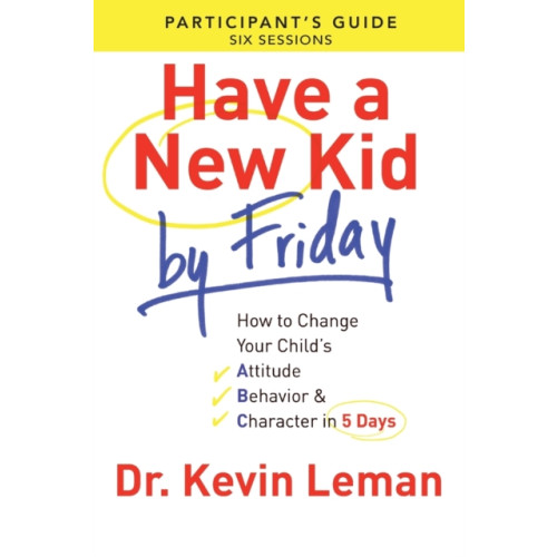 Baker publishing group Have a New Kid By Friday Participant`s Guide – How to Change Your Child`s Attitude, Behavior & Character in 5 Days (häftad, eng)