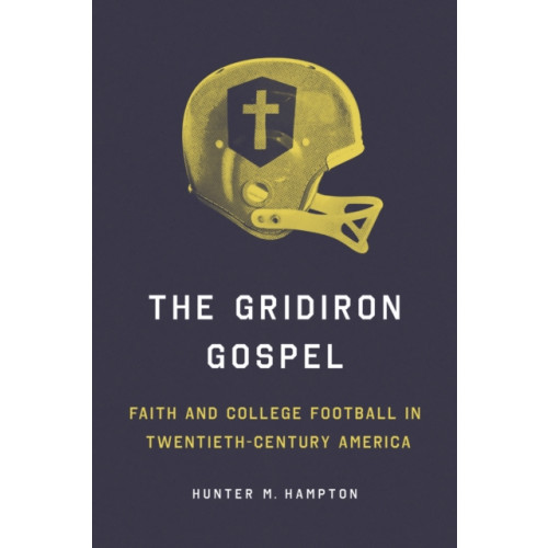 University of illinois press The Gridiron Gospel (häftad, eng)