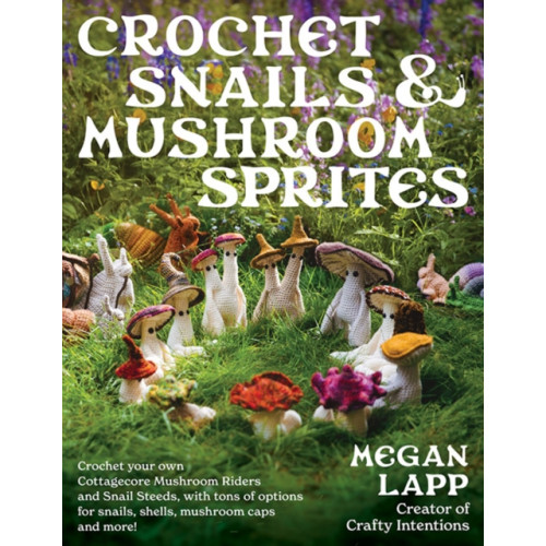 Stackpole Books Crochet Snails and Mushroom Sprites (häftad, eng)