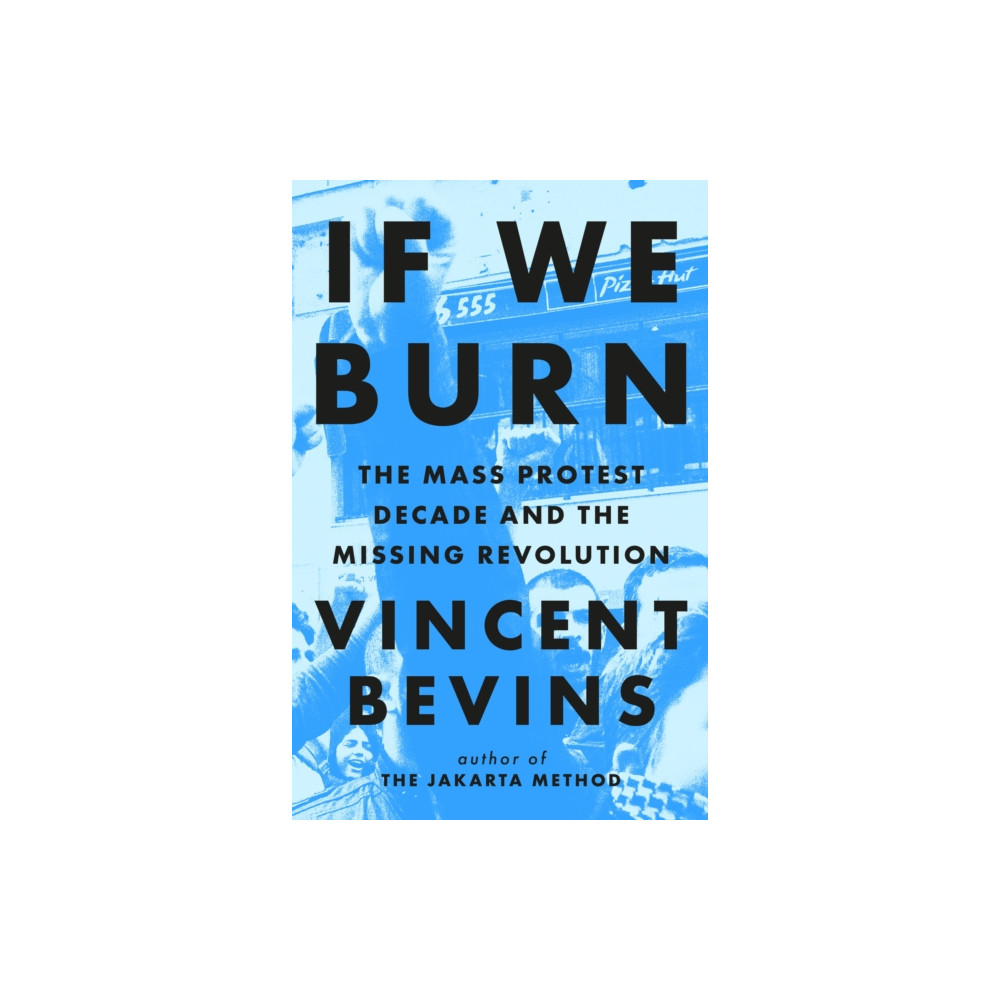 Produktbild för If We Burn: The Mass Protest Decade and the Missing Revolution (häftad, eng)