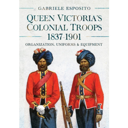 Pen & Sword Books Ltd Queen Victoria's Colonial Troops, 1837-1901 (inbunden, eng)