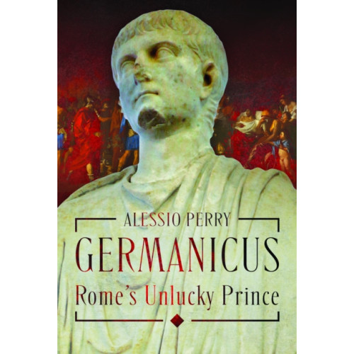 Pen & Sword Books Ltd Germanicus, Rome's Unlucky Prince (inbunden, eng)