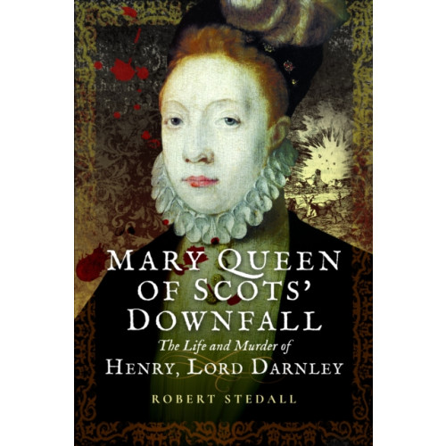 Pen & Sword Books Ltd Mary Queen of Scots’ Downfall (häftad, eng)