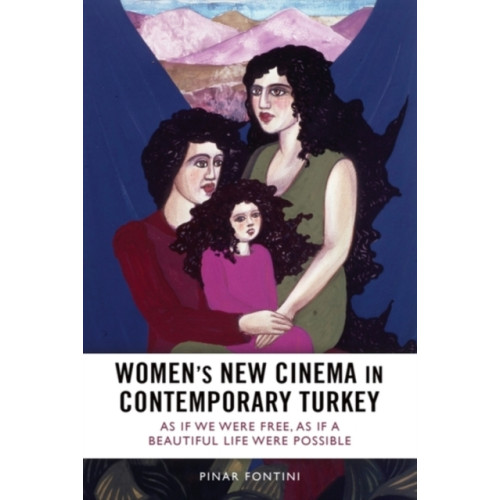 Edinburgh university press Women's New Cinema in Contemporary Turkey (inbunden, eng)
