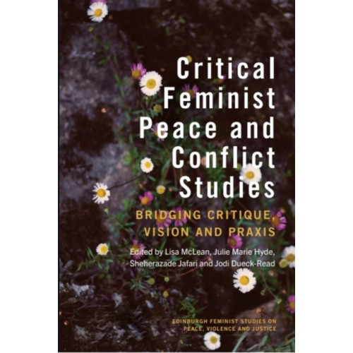 Edinburgh university press Critical Feminist Peace and Conflict Studies (inbunden, eng)