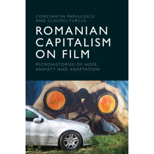 Edinburgh university press Romanian Capitalism on Film (inbunden, eng)