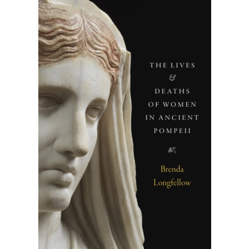 University of Texas Press The Lives and Deaths of Women in Ancient Pompeii (inbunden, eng)