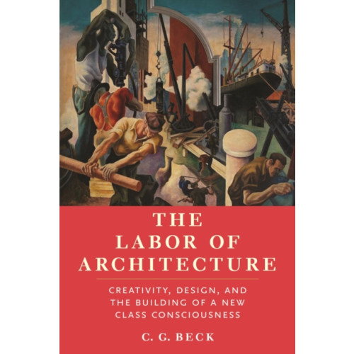 Monthly Review Press,U.S. The Labor of Architecture (häftad, eng)