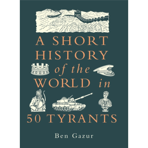 Michael O'Mara Books Ltd A Short History of the World in 50 Tyrants (inbunden, eng)