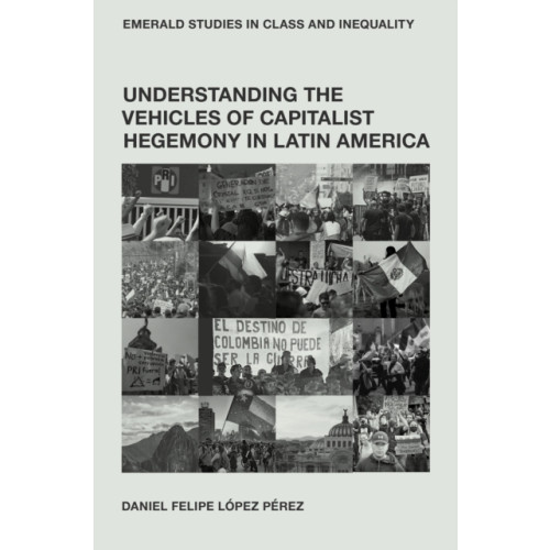 Emerald Publishing Limited Understanding the Vehicles of Capitalist Hegemony in Latin America (inbunden, eng)