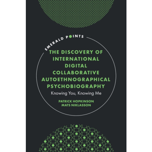 Emerald Publishing Limited The Discovery of International Digital Collaborative Autoethnographical Psychobiography (inbunden, eng)