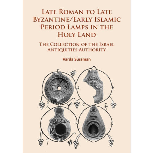 Archaeopress Late Roman to Late Byzantine/Early Islamic Period Lamps in the Holy Land (häftad, eng)