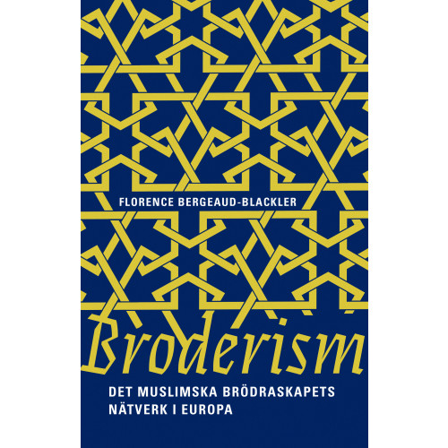 Florence Bergeaud-Blackler Broderism : det Muslimska brödraskapets nätverk i Europa (inbunden)