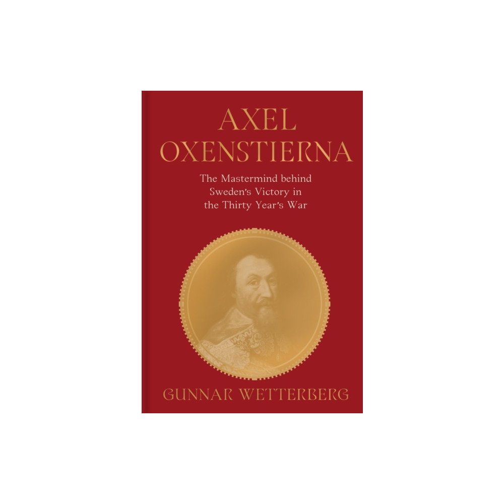 Produktbild för Axel Oxenstierna : the mastermind behind Sweden's victory in The Thirty Years' War (inbunden, eng)