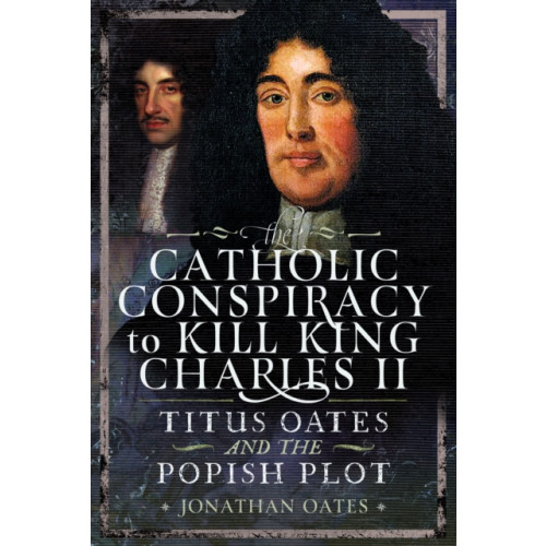 Pen & Sword Books Ltd Titus Oates and the Popish Plot to Kill King Charles II (inbunden, eng)