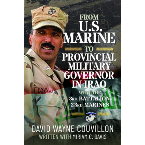 Pen & Sword Books Ltd From US Marine to Provincial Military Governor in Iraq (inbunden, eng)