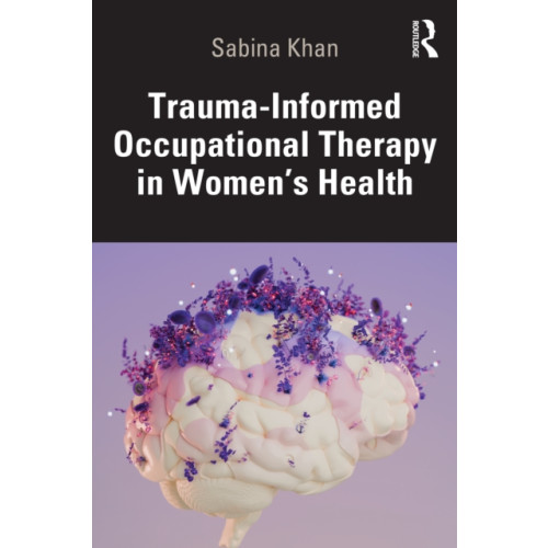 Taylor & francis ltd Trauma-Informed Occupational Therapy in Women’s Health (häftad, eng)