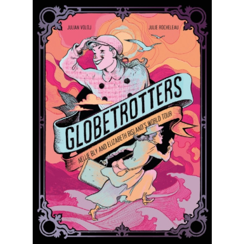 Abrams Globetrotters: Nellie Bly and Elizabeth Bisland's World Tour (inbunden, eng)