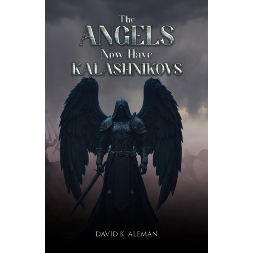 Austin Macauley Publishers The Angels Now Have Kalashnikovs (häftad, eng)