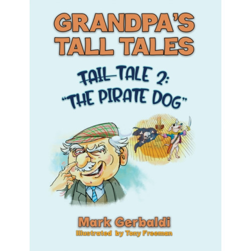 Austin Macauley Publishers Grandpa’s Tall Tales - Tale 2: The Pirate Dog (häftad, eng)