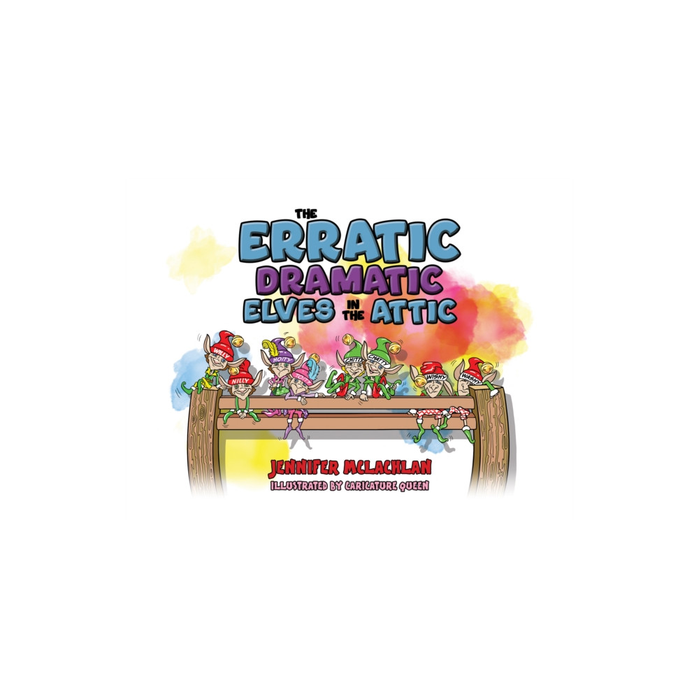 Produktbild för The Erratic Dramatic Elves in the Attic (inbunden, eng)