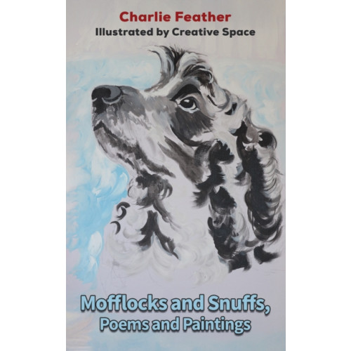 Austin Macauley Publishers Mofflocks and Snuffs, Poems and Paintings (häftad, eng)
