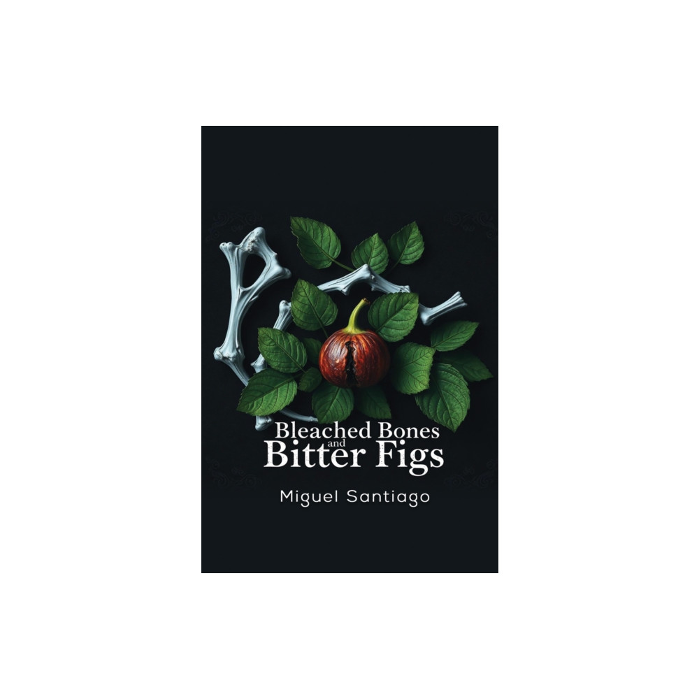 Produktbild för Bleached Bones and Bitter Figs (häftad, eng)
