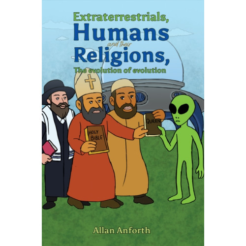 Austin Macauley Publishers Extraterrestrials, Humans and their Religions, The evolution of evolution (häftad, eng)