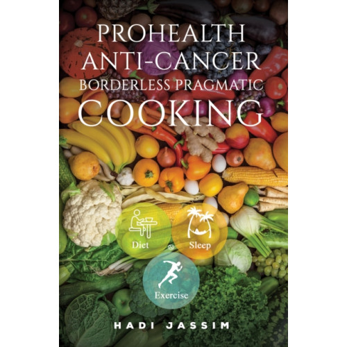 Austin Macauley Publishers ProHealth Anti-Cancer: Borderless Pragmatic Cooking (häftad, eng)