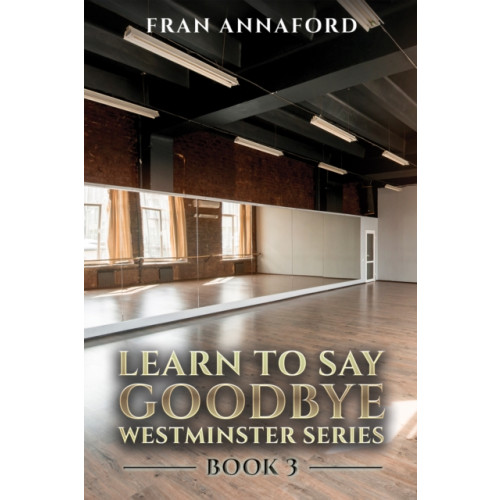 Austin Macauley Publishers Westminster Series - Learn to Say Goodbye: Book 3 (inbunden, eng)