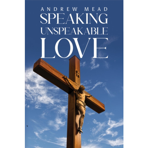 Austin Macauley Publishers Speaking Unspeakable Love (häftad, eng)