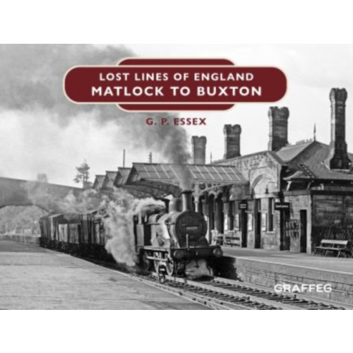 Graffeg Limited Lost Lines of England: Matlock to Buxton (inbunden, eng)