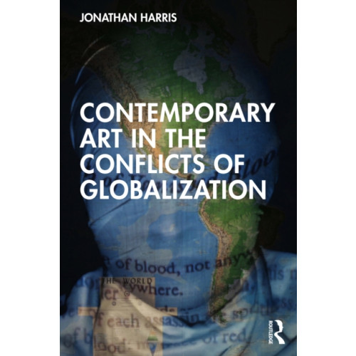 Taylor & francis ltd Contemporary Art in the Conflicts of Globalization (häftad, eng)