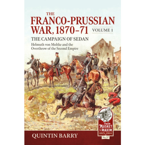 Helion & Company The Franco-Prussian War 1870-71 Volume 1 (häftad, eng)