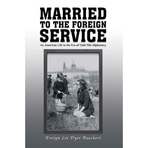 Austin Macauley Publishers LLC Married to the Foreign Service (häftad, eng)